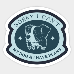 Sorry I can't my dog and I have plans Sticker